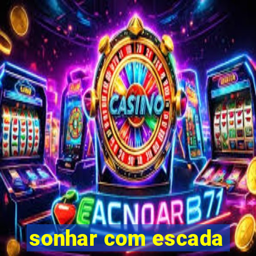 sonhar com escada